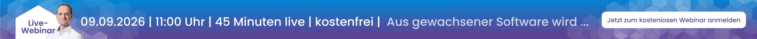 Anmeldebanner: Live-Webinar - Aus gewachsener Software wird ein System, das Wachstum trägt. am 09.09.2026, 11:00 Uhr, 45 Minuten live, kostenlose